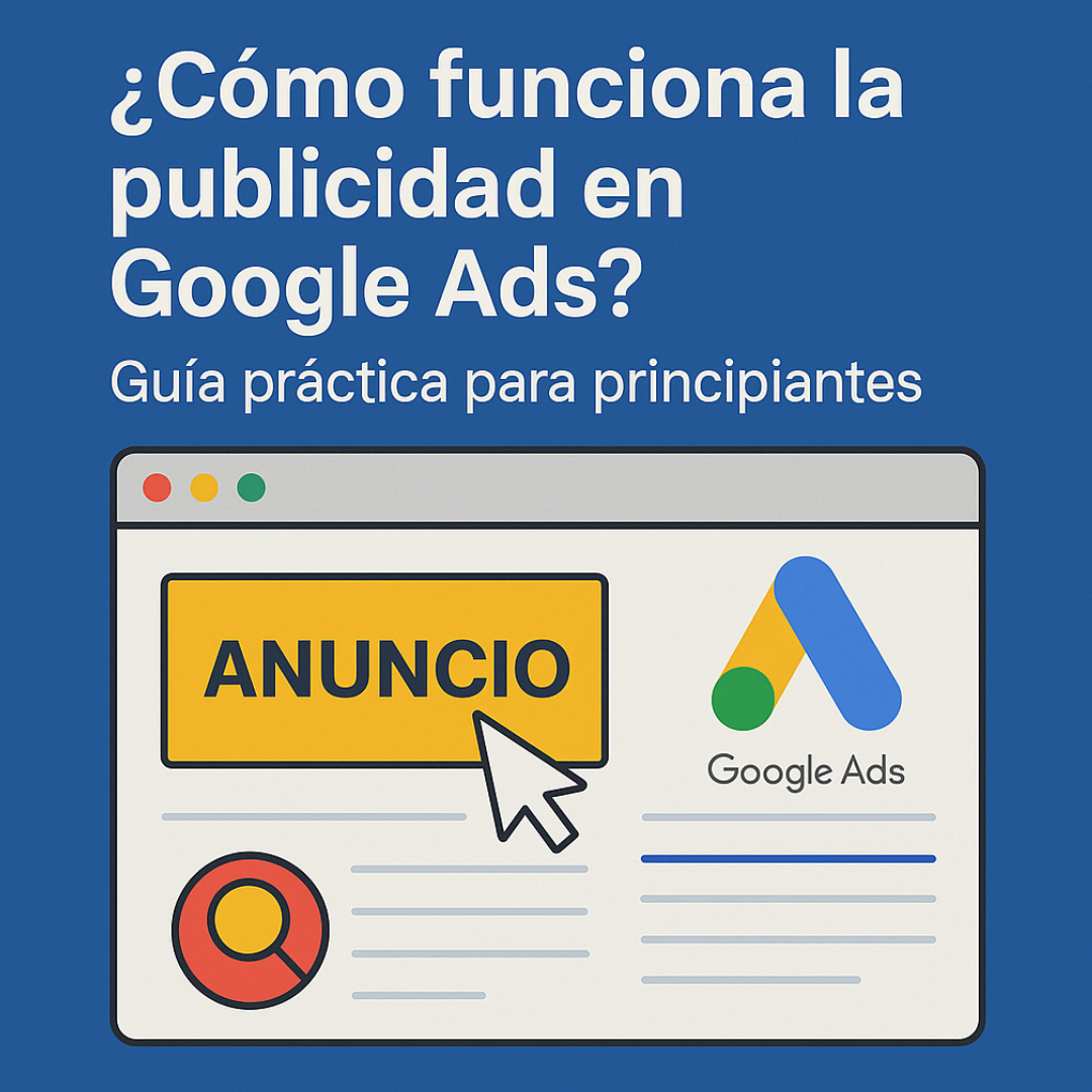 ¿Cómo funciona la publicidad en Google Ads? Guía práctica para principiantes